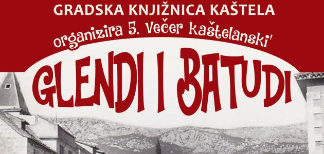 Večer kaštelanski’ glendi i batudi